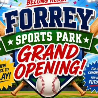Play Here. Grow Here. Belong Here. Forrey Sports Park Grand Opening June 27th